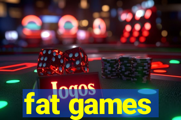 fat games